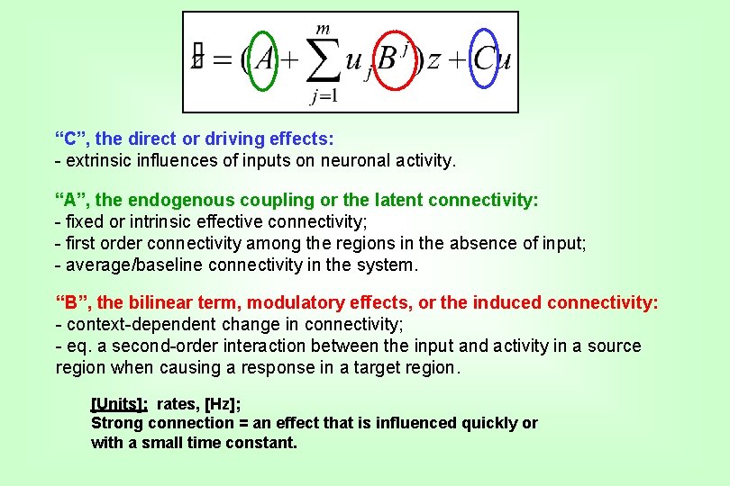 “C”, the direct or driving effects: - extrinsic influences of inputs on neuronal activity.