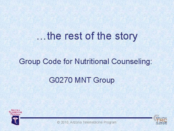 …the rest of the story Group Code for Nutritional Counseling: G 0270 MNT Group