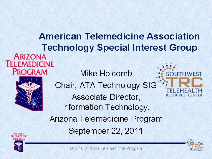 American Telemedicine Association Technology Special Interest Group Mike Holcomb Chair, ATA Technology SIG Associate