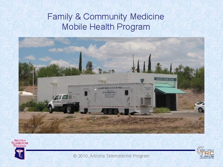 Family & Community Medicine Mobile Health Program © 2010, Arizona Telemedicine Program 