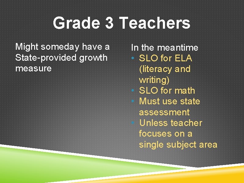 Grade 3 Teachers Might someday have a State-provided growth measure In the meantime •