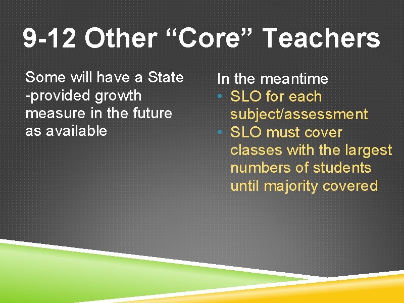 9 -12 Other “Core” Teachers Some will have a State -provided growth measure in