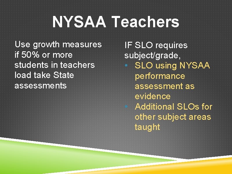 NYSAA Teachers Use growth measures if 50% or more students in teachers load take