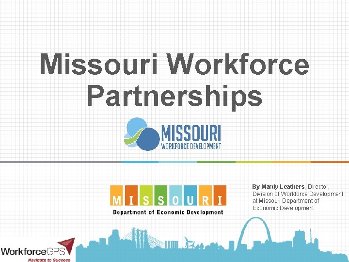 Missouri Workforce Partnerships v By Mardy Leathers, Director, Division of Workforce Development at Missouri