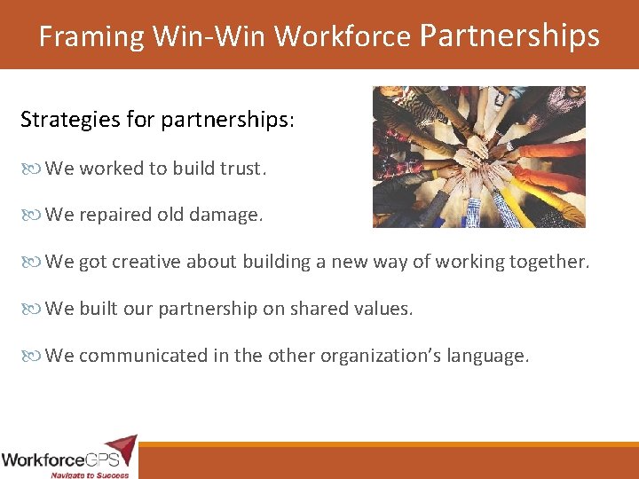 Framing Win-Win Workforce Partnerships Strategies for partnerships: We worked to build trust. We repaired