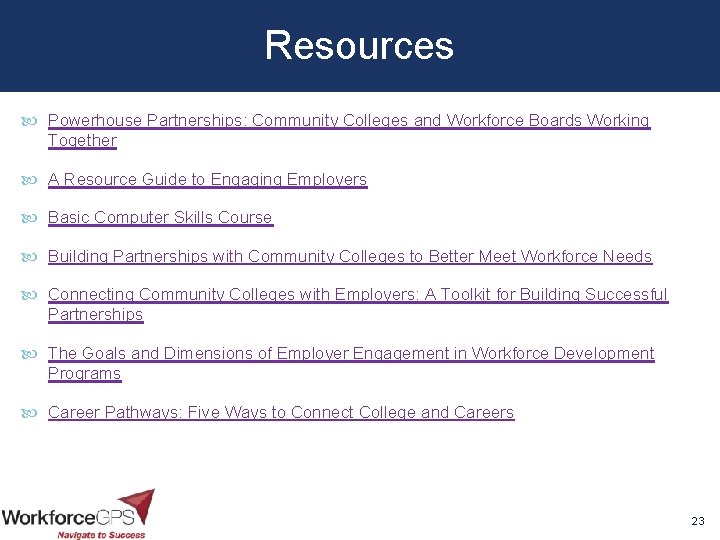 Resources Powerhouse Partnerships: Community Colleges and Workforce Boards Working Together A Resource Guide to