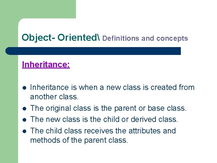 Object- Oriented Definitions and concepts Inheritance: l l Inheritance is when a new class