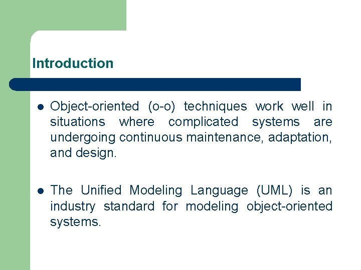 Introduction l Object-oriented (o-o) techniques work well in situations where complicated systems are undergoing