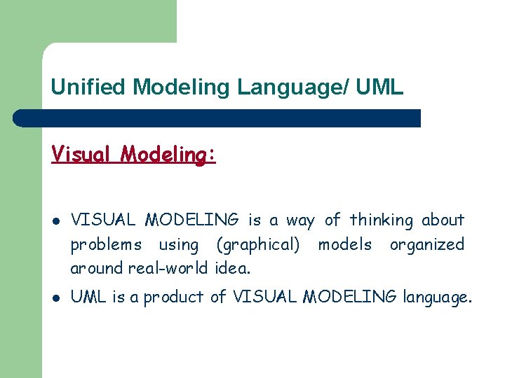 Unified Modeling Language/ UML Visual Modeling: l l VISUAL MODELING is a way of