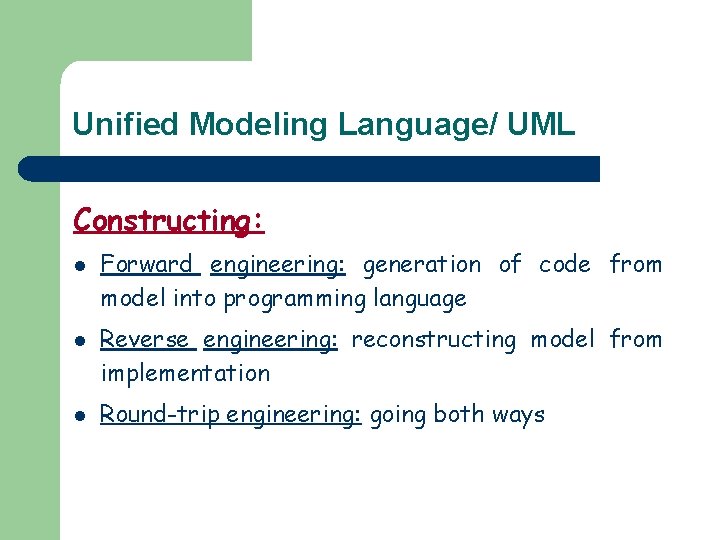 Unified Modeling Language/ UML Constructing: l l l Forward engineering: generation of code from