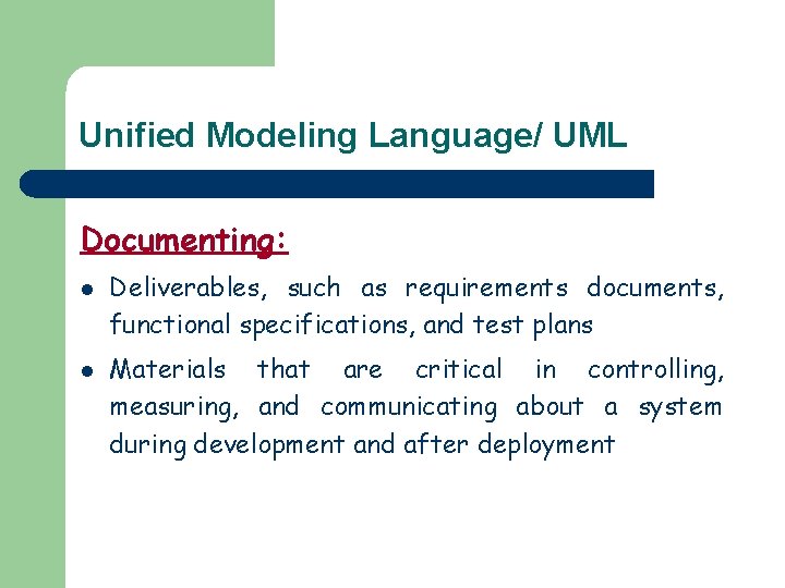 Unified Modeling Language/ UML Documenting: l l Deliverables, such as requirements documents, functional specifications,