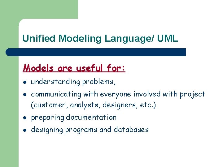 Unified Modeling Language/ UML Models are useful for: l l understanding problems, communicating with
