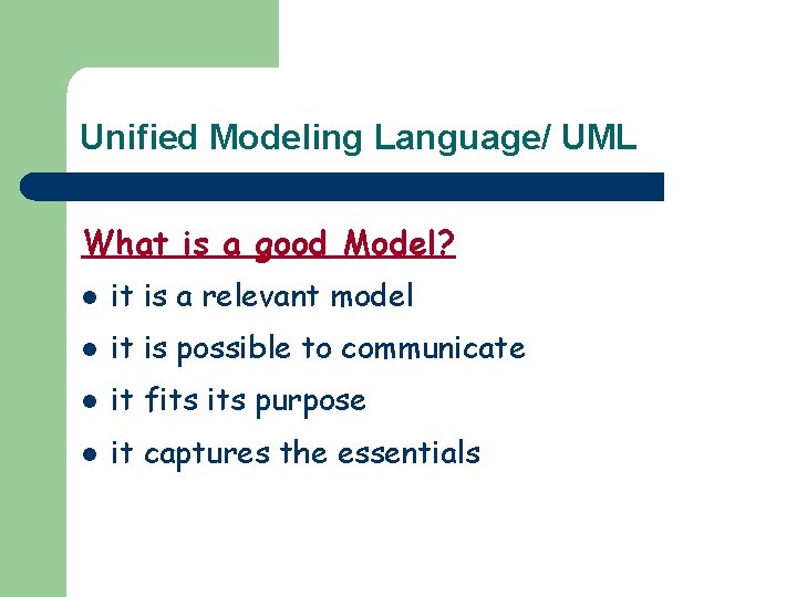 Unified Modeling Language/ UML What is a good Model? l it is a relevant