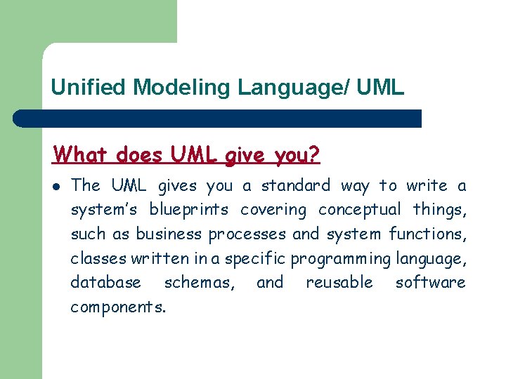 Unified Modeling Language/ UML What does UML give you? l The UML gives you