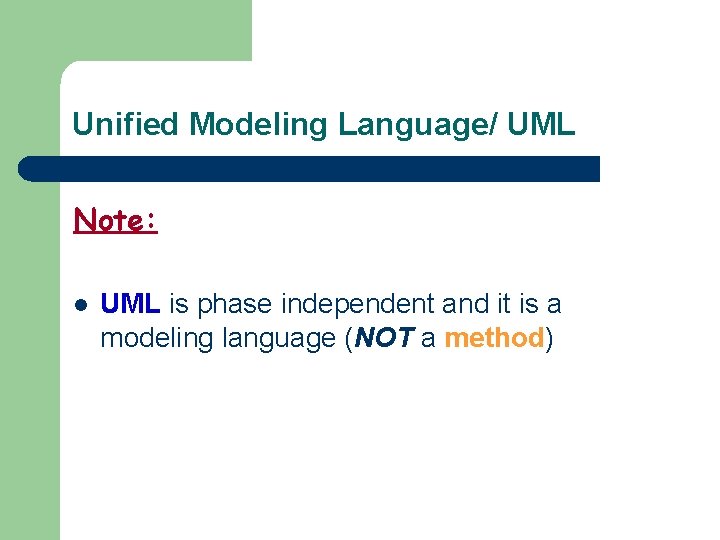 Unified Modeling Language/ UML Note: l UML is phase independent and it is a