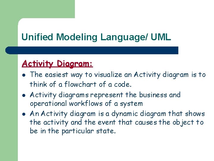 Unified Modeling Language/ UML Activity Diagram: l l l The easiest way to visualize