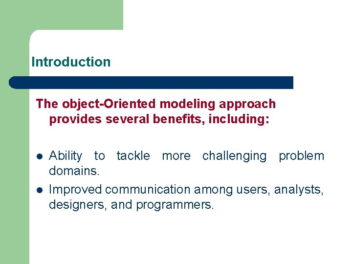 Introduction The object-Oriented modeling approach provides several benefits, including: l l Ability to tackle