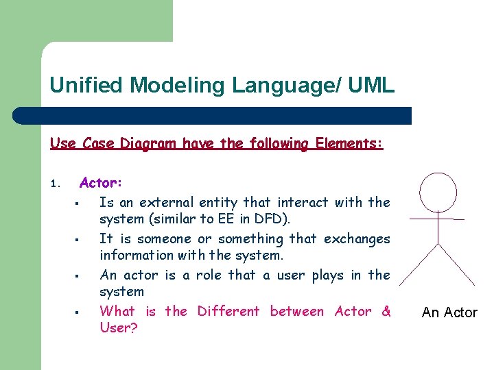 Unified Modeling Language/ UML Use Case Diagram have the following Elements: 1. Actor: §