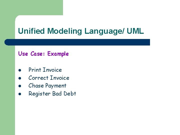 Unified Modeling Language/ UML Use Case: Example l l Print Invoice Correct Invoice Chase