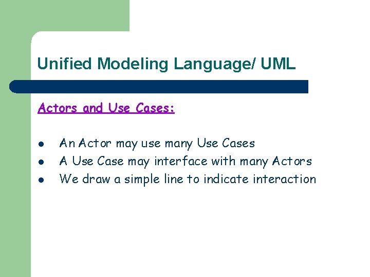 Unified Modeling Language/ UML Actors and Use Cases: l l l An Actor may