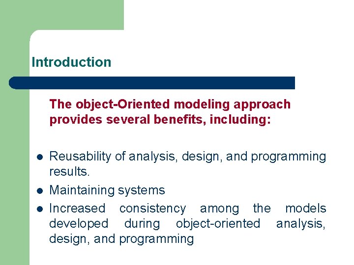 Introduction The object-Oriented modeling approach provides several benefits, including: l l l Reusability of