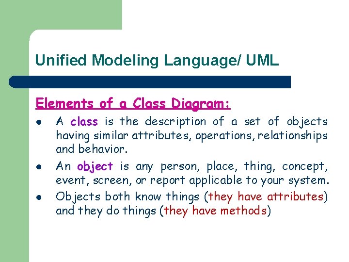 Unified Modeling Language/ UML Elements of a Class Diagram: l l l A class