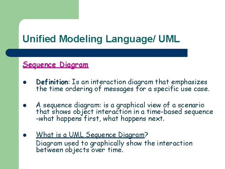 Unified Modeling Language/ UML Sequence Diagram l l l Definition: Is an interaction diagram