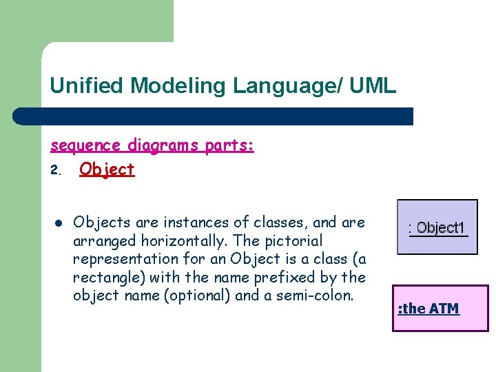 Unified Modeling Language/ UML sequence diagrams parts: 2. Object l Objects are instances of