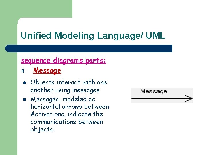 Unified Modeling Language/ UML sequence diagrams parts: 4. Message l l Objects interact with