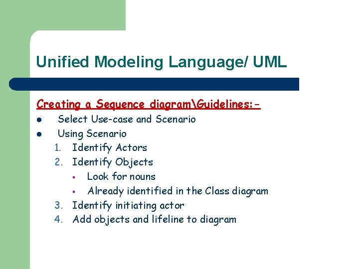 Unified Modeling Language/ UML Creating a Sequence diagramGuidelines: l l Select Use-case and Scenario