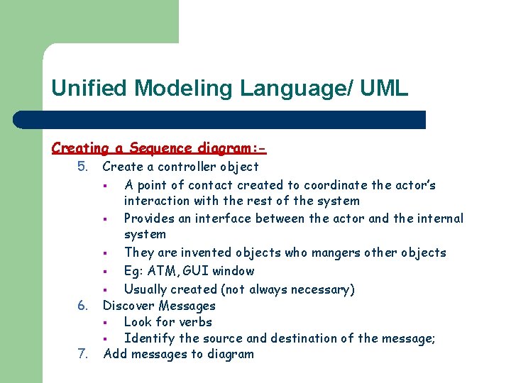 Unified Modeling Language/ UML Creating a Sequence diagram: 5. 6. 7. Create a controller