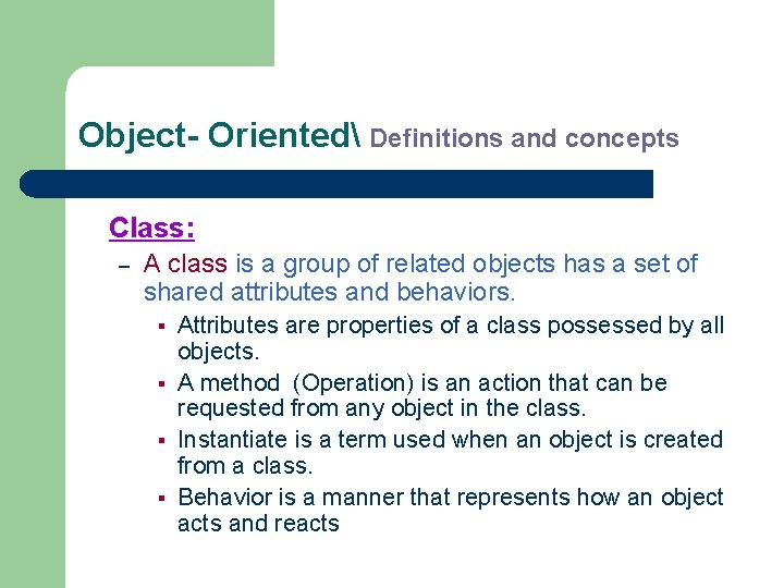Object- Oriented Definitions and concepts Class: – A class is a group of related