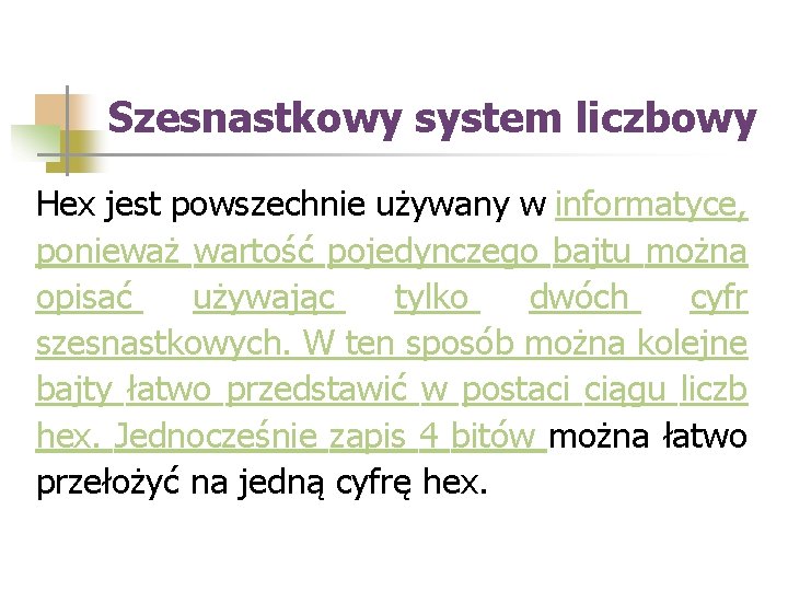 Szesnastkowy system liczbowy Hex jest powszechnie używany w informatyce, ponieważ wartość pojedynczego bajtu można