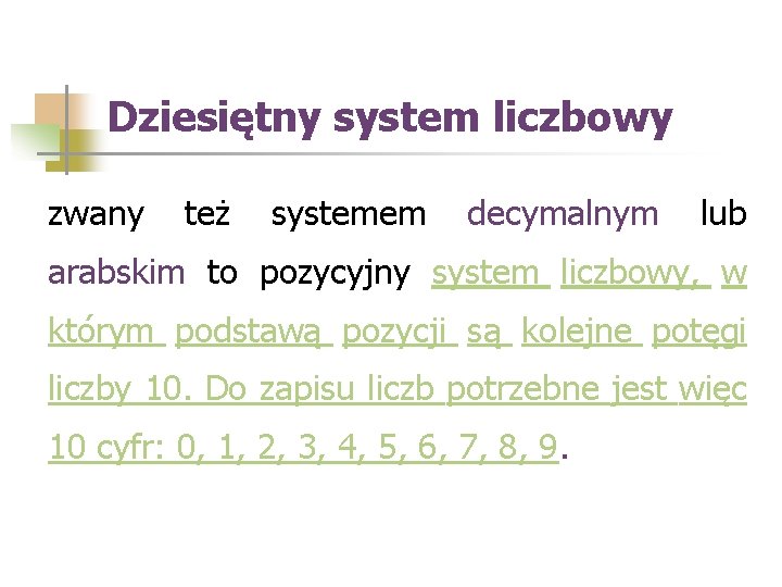 Dziesiętny system liczbowy zwany też systemem decymalnym lub arabskim to pozycyjny system liczbowy, w