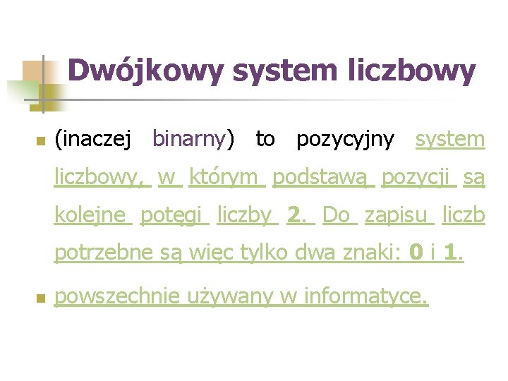 Dwójkowy system liczbowy n (inaczej binarny) to pozycyjny system liczbowy, w którym podstawą pozycji