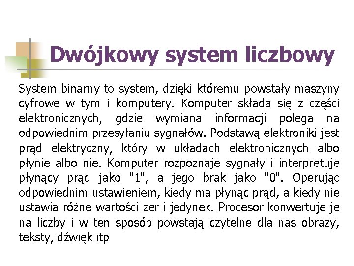 Dwójkowy system liczbowy System binarny to system, dzięki któremu powstały maszyny cyfrowe w tym