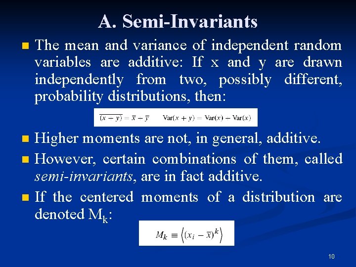 A. Semi-Invariants n The mean and variance of independent random variables are additive: If