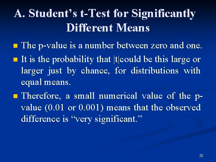 A. Student’s t-Test for Significantly Different Means n n n The p-value is a
