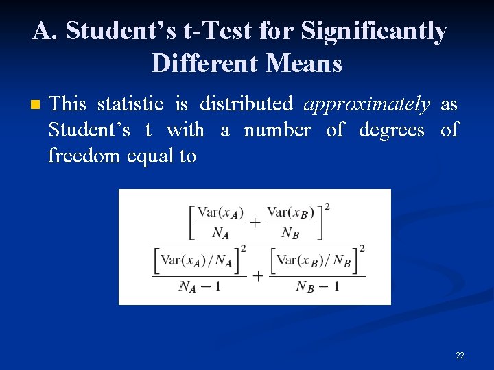 A. Student’s t-Test for Significantly Different Means n This statistic is distributed approximately as