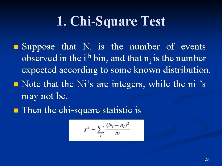 1. Chi-Square Test n n n Suppose that Ni is the number of events