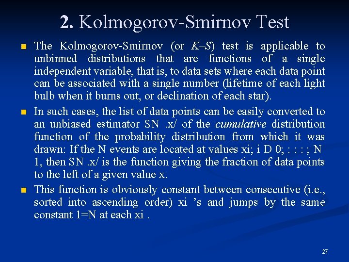 2. Kolmogorov-Smirnov Test n n n The Kolmogorov-Smirnov (or K–S) test is applicable to