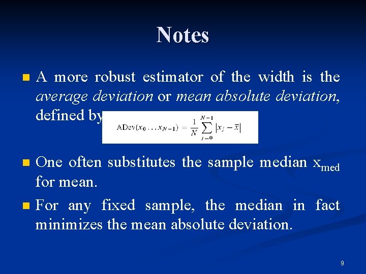 Notes n A more robust estimator of the width is the average deviation or