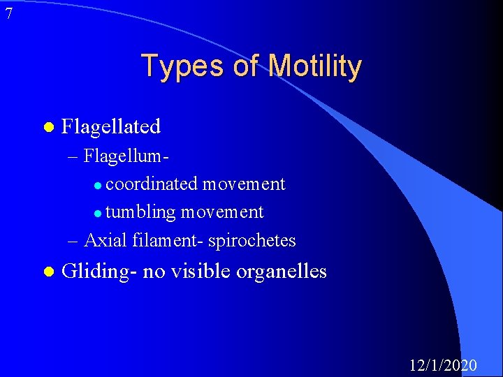 7 Types of Motility l Flagellated – Flagelluml coordinated movement l tumbling movement –
