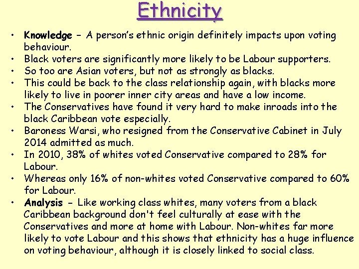 Ethnicity • Knowledge – A person’s ethnic origin definitely impacts upon voting behaviour. •