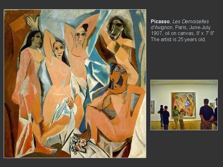 Picasso, Les Demoiselles d'Avignon, Paris, June-July 1907, oil on canvas, 8' x 7' 8“