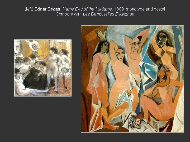 (left) Edgar Degas, Name Day of the Madame, 1889, monotype and pastel Compare with