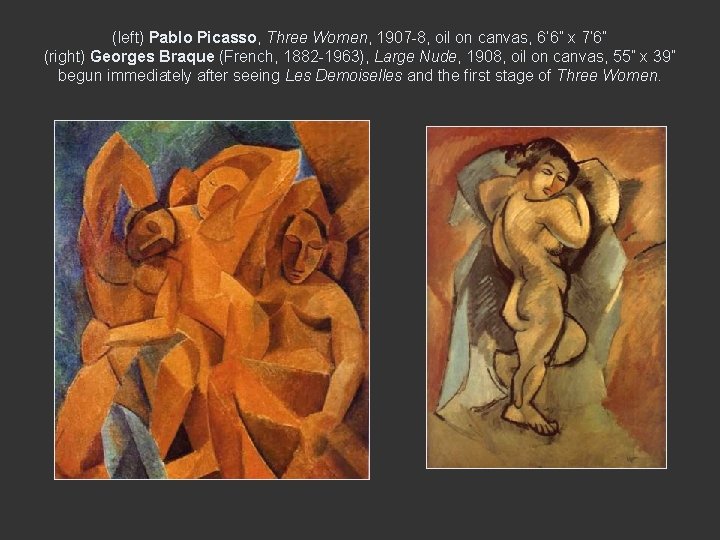 (left) Pablo Picasso, Three Women, 1907 -8, oil on canvas, 6’ 6” x 7’