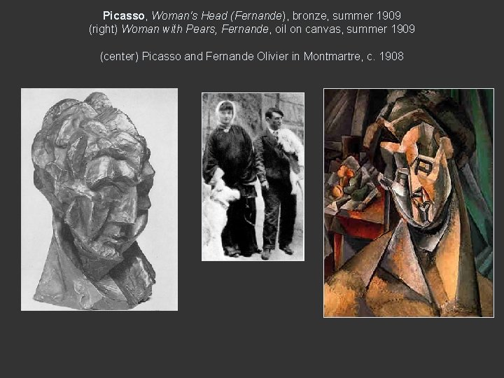 Picasso, Woman's Head (Fernande), bronze, summer 1909 (right) Woman with Pears, Fernande, oil on
