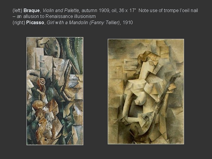 (left) Braque, Violin and Palette, autumn 1909, oil, 36 x 17” Note use of