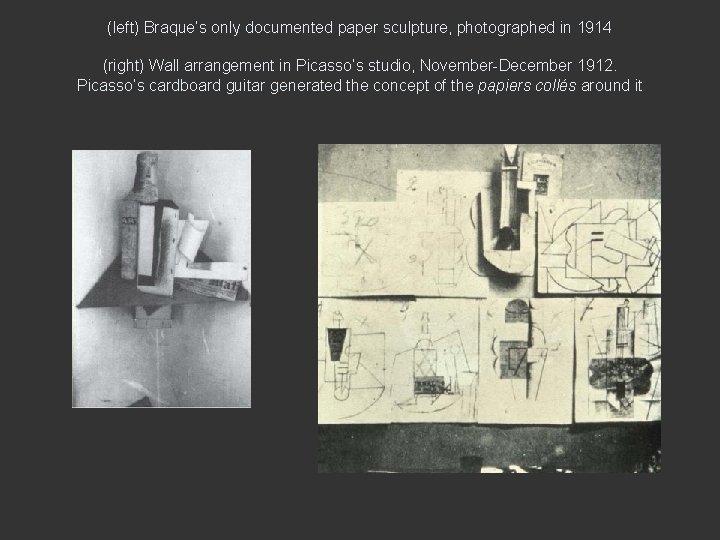 (left) Braque’s only documented paper sculpture, photographed in 1914 (right) Wall arrangement in Picasso’s